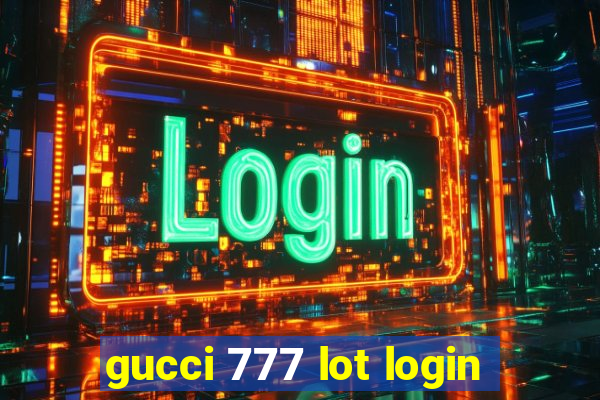 gucci 777 lot login